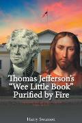 Thomas Jefferson's Wee Little Book Purified by Fire