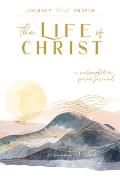 The Life of Christ (I): A Contemplative Prayer Journal