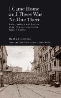 I Came Home and There Was No One There: Conversations and Stories about the Uprising in the Warsaw Ghetto