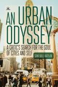 An Urban Odyssey: A Critic's Search for the Soul of Cities and Self