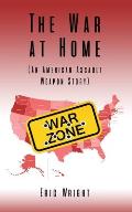 The War at Home (An American Assault Weapon Story)