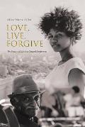 Love, Live, Forgive: The Beauty of Life Arcs Toward Forgiveness