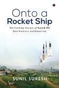 Onto a Rocket Ship: The Exciting Journey of Suresh BN Into Rocketry and Education