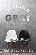 Making Gray: How to Have a Powerful Marriage Instead of a Pitiful One