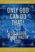 Only God Can Do That: English & Spanish