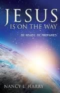 Jesus Is on the Way: Be Ready, Be Prepared
