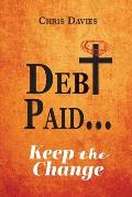 DEBt PAID...: Keep the Change