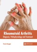 Rheumatoid Arthritis: Diagnosis, Pathophysiology and Treatment