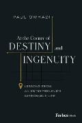 At the Corner of Destiny and Ingenuity: Lessons from an Entrepreneur's Improbable Life