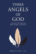 Three Angels of God: A Story of the Bible, Based Upon Written Scriptures and Unwritten