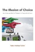 The Illusion of Choice: Revelations and Biblical Principles for Today's (End) Times