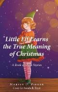 Little Elf Learns the True Meaning of Christmas: A Book of Short Stories