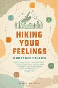 Hiking Your Feelings: Blazing a Trail to Self-Love