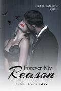 Forever My Reason: Fight or Flight Series: Book III