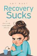 Recovery Sucks: An Extraordinarily Imperfect Journey of Recovery