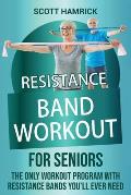 Resistance Band Workout for Seniors: The Only Workout Program with Resistance Bands You'll Ever Need