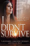 I Didn't Survive: Emerging Whole After Deception, Persecution, and Hidden Abuse (Persecution of Christians in Iran)