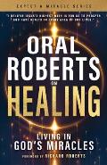 Oral Roberts on Healing: Living in God's Miracles