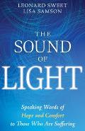The Sound of Light: Speaking Words of Hope and Comfort to Those Who Are Suffering