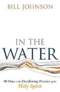 In the Water: 60 Days in the Overflowing Presence of the Holy Spirit