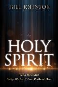 The Holy Spirit: Who He Is and Why We Can't Live Without Him