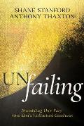 Un-Failing: Stumbling Our Way Into God's Unlimited Goodness