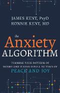 Anxiety Algorithm: Turning Your Pattern of Worry and Stress Into a Pattern of Peace and Joy