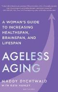 Ageless Aging: A Woman's Guide to Increasing Healthspan, Brainspan, and Lifespan