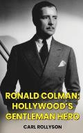 Ronald Colman (hardback): Hollywood's Gentleman Hero