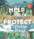 How to Help a Hare and Protect a Polar Bear: 50 Simple Things You Can Do for Our Planet!