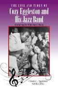 The Life and Times of Cozy Eggleston and His Jazz Band: Featuring His Wife Marie Stone
