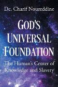 God's Universal Foundation: The Human's Center of Knowledge and Slavery