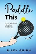 Paddle This: Learning to Cope with Life's Backhands