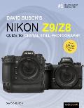 David Busch's Nikon Z9/Z8 Guide to Digital Still Photography