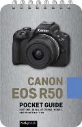 Canon EOS R50: Pocket Guide: Buttons, Dials, Settings, Modes, and Shooting Tips