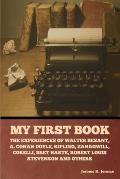 My First Book: The Experiences of Walter Besant, A. Conan Doyle, Kipling, Zanagwill, Corelli, Bret Harte, Robert Louis Stevenson and