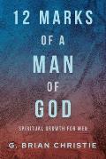 12 Marks of a Man of God: Spiritual Growth for Men