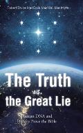 The Truth vs. the Great Lie: Human DNA and History Prove The Bible