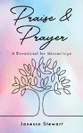 Praise and Prayer: A Devotional for Miscarriage