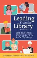Leading from the Library, Second Edition: Help Your School Community Thrive in the Digital Age