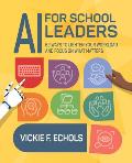 AI for School Leaders: 62 Ways to Lighten Your Workload and Focus on What Matters