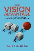 The Vision Advantage: How to Curb Quiet Quitting, Build Resilience, and Create Growth
