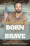 Born to Be Brave: How to Be a Part of America's Spiritual Comeback