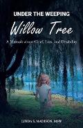 Under the Weeping Willow Tree: A Memoir about Grief, Loss, and Disability