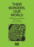 Their Borders, Our World: Building New Solidarities with Palestine