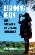 Beginning Again: Stories of Movement and Migration in Appalachia