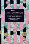 Marx, a French Passion: The Reception of Marx and Marxisms in France's Political-Intellectual Life