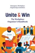 Unite and Win: The Workplace Organizer's Handbook
