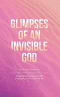 Glimpses of an Invisible God for Mothers: Experiencing God in the Everyday Moments of Life