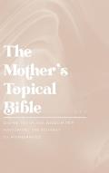 The Mother's Topical Bible: Divine Truth and Wisdom for Navigating the Journey of Motherhood
